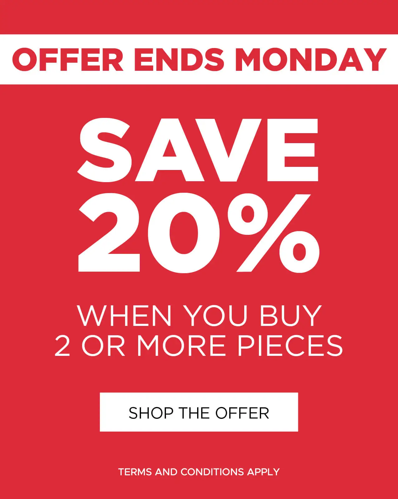 Save 20% when you buy 2 or more pieces, ends Monday