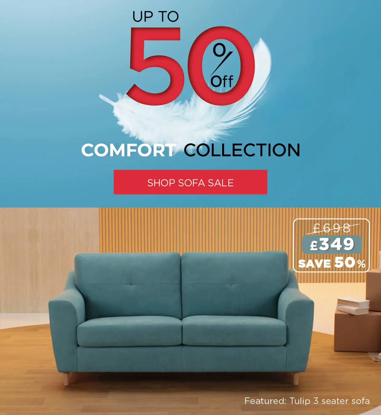 Up to 50% off on the comfort collection, was £698, now £349, shop sofa sale